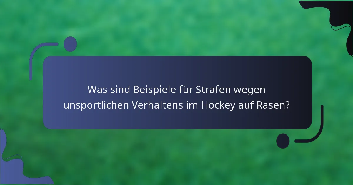 Was sind Beispiele für Strafen wegen unsportlichen Verhaltens im Hockey auf Rasen?