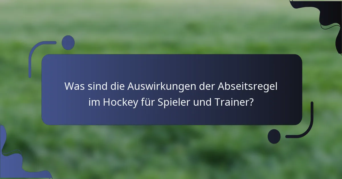 Was sind die Auswirkungen der Abseitsregel im Hockey für Spieler und Trainer?