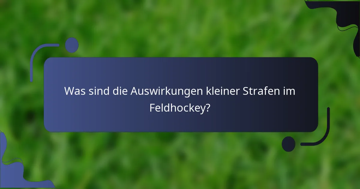 Was sind die Auswirkungen kleiner Strafen im Feldhockey?