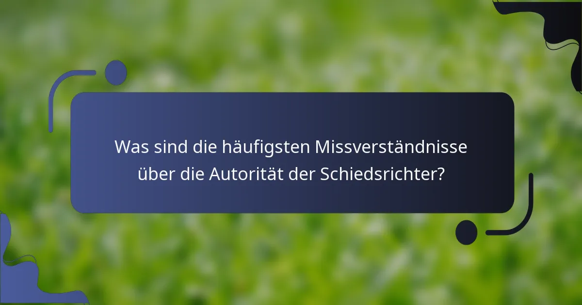 Was sind die häufigsten Missverständnisse über die Autorität der Schiedsrichter?