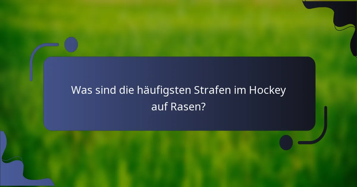 Was sind die häufigsten Strafen im Hockey auf Rasen?