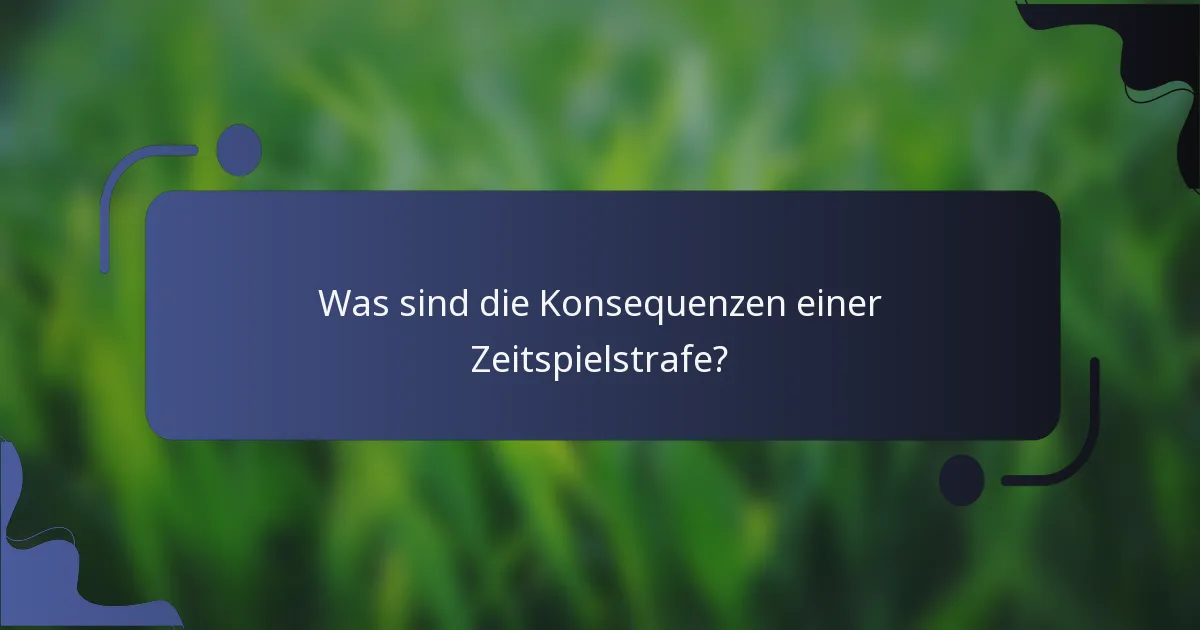 Was sind die Konsequenzen einer Zeitspielstrafe?