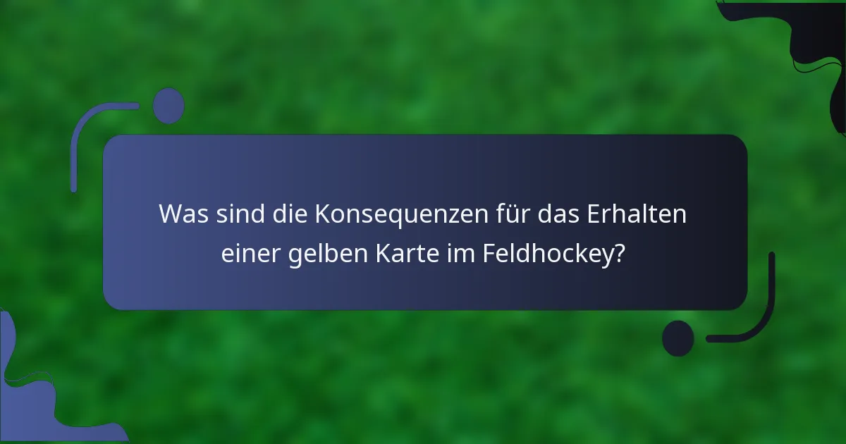 Was sind die Konsequenzen für das Erhalten einer gelben Karte im Feldhockey?