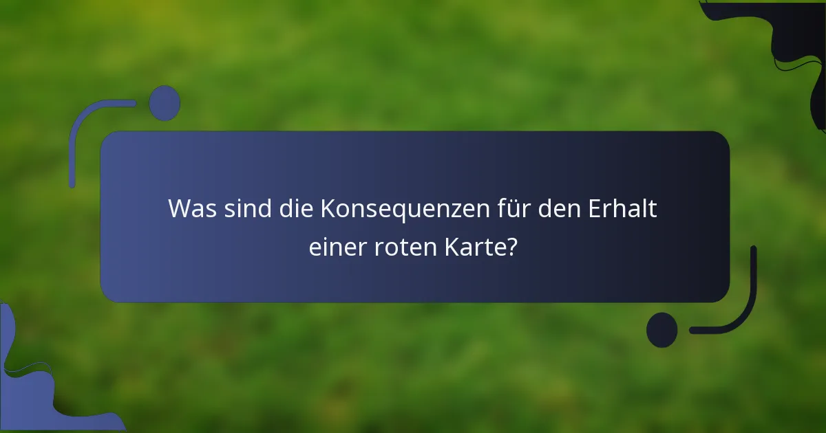 Was sind die Konsequenzen für den Erhalt einer roten Karte?