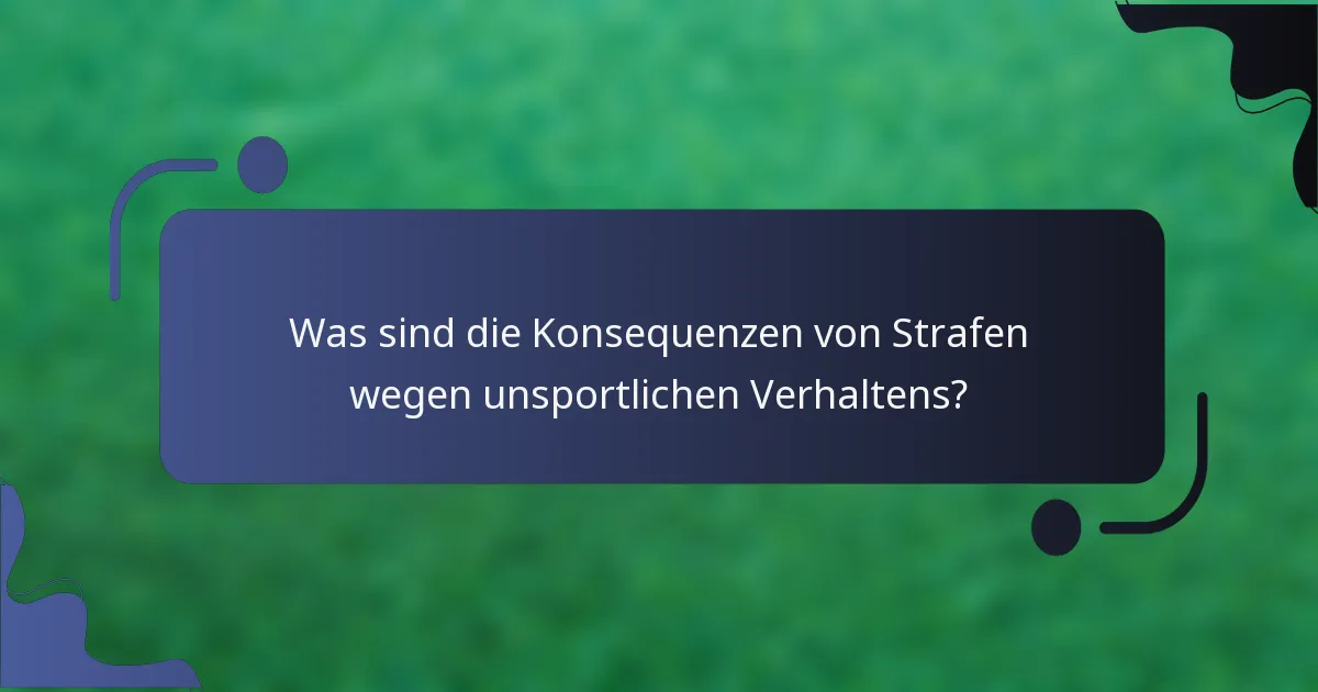 Was sind die Konsequenzen von Strafen wegen unsportlichen Verhaltens?