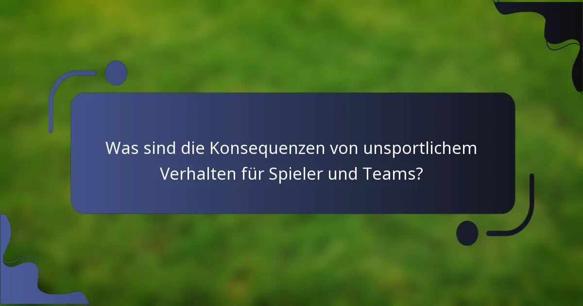 Was sind die Konsequenzen von unsportlichem Verhalten für Spieler und Teams?