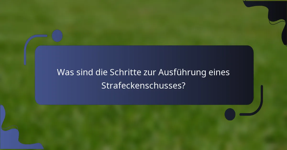 Was sind die Schritte zur Ausführung eines Strafeckenschusses?