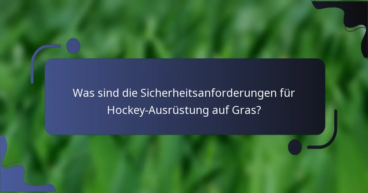 Was sind die Sicherheitsanforderungen für Hockey-Ausrüstung auf Gras?