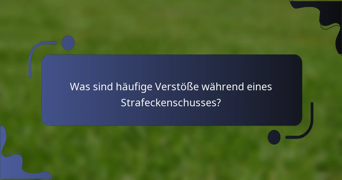 Was sind häufige Verstöße während eines Strafeckenschusses?