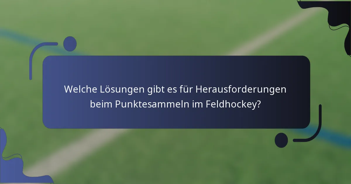 Welche Lösungen gibt es für Herausforderungen beim Punktesammeln im Feldhockey?