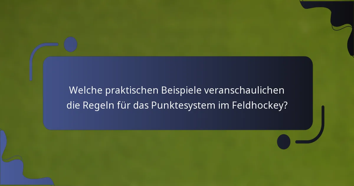 Welche praktischen Beispiele veranschaulichen die Regeln für das Punktesystem im Feldhockey?