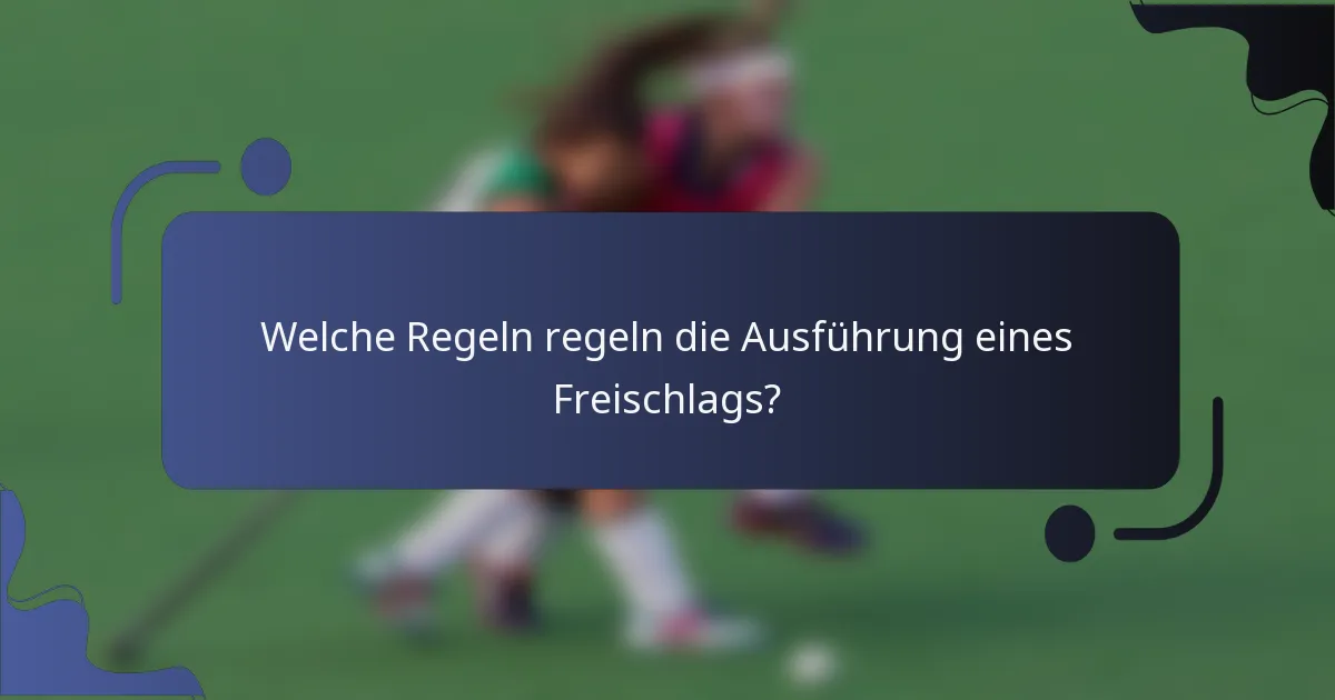 Welche Regeln regeln die Ausführung eines Freischlags?