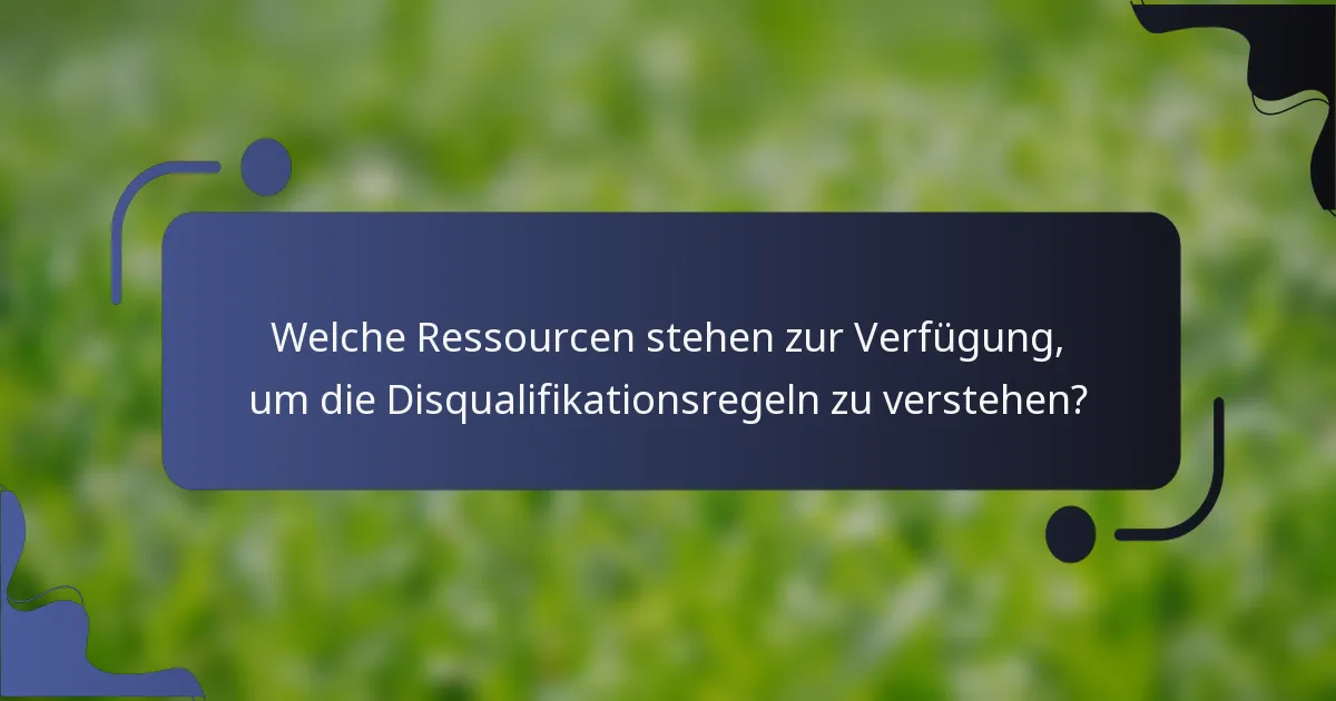 Welche Ressourcen stehen zur Verfügung, um die Disqualifikationsregeln zu verstehen?