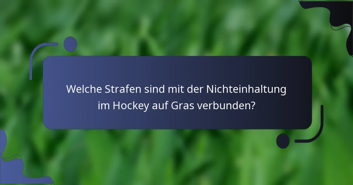 Welche Strafen sind mit der Nichteinhaltung im Hockey auf Gras verbunden?