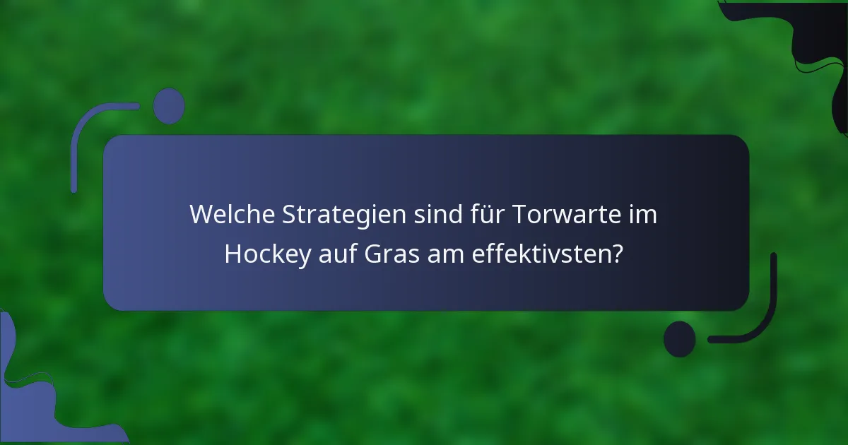 Welche Strategien sind für Torwarte im Hockey auf Gras am effektivsten?