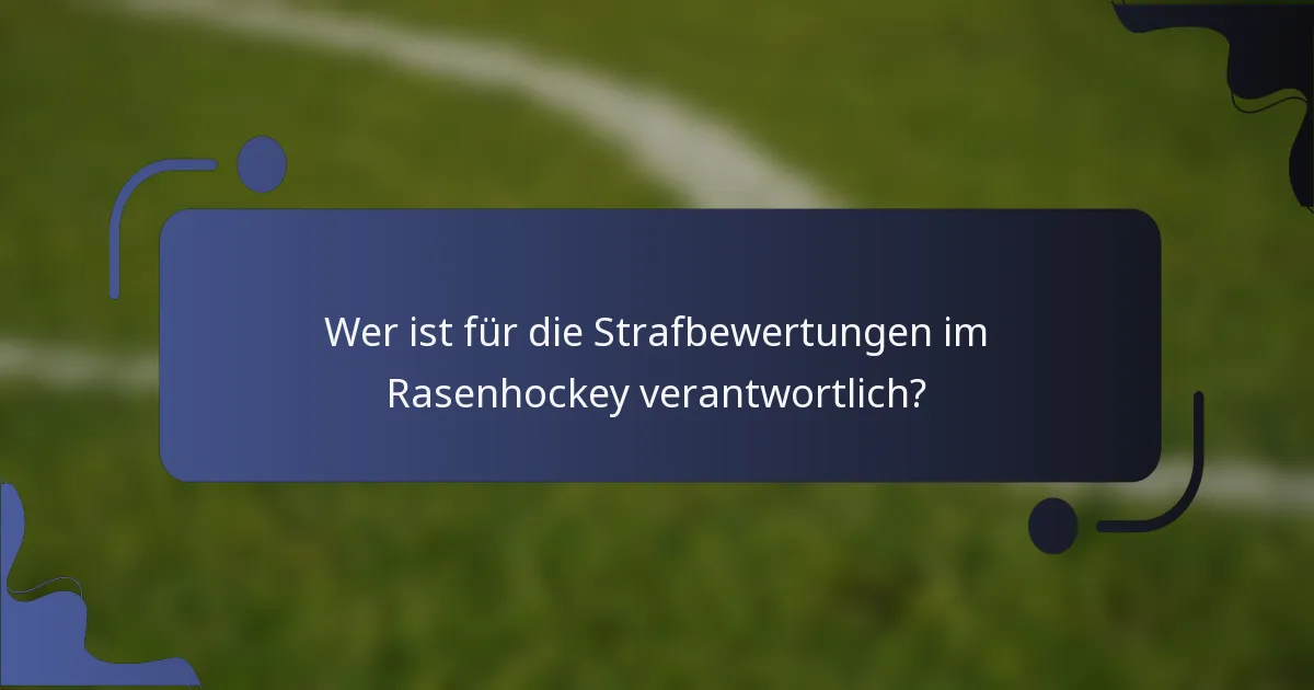 Wer ist für die Strafbewertungen im Rasenhockey verantwortlich?