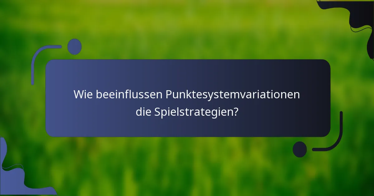 Wie beeinflussen Punktesystemvariationen die Spielstrategien?