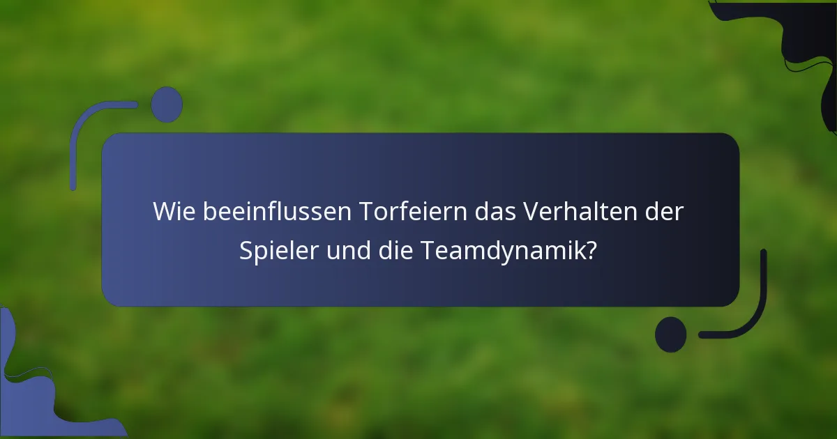 Wie beeinflussen Torfeiern das Verhalten der Spieler und die Teamdynamik?