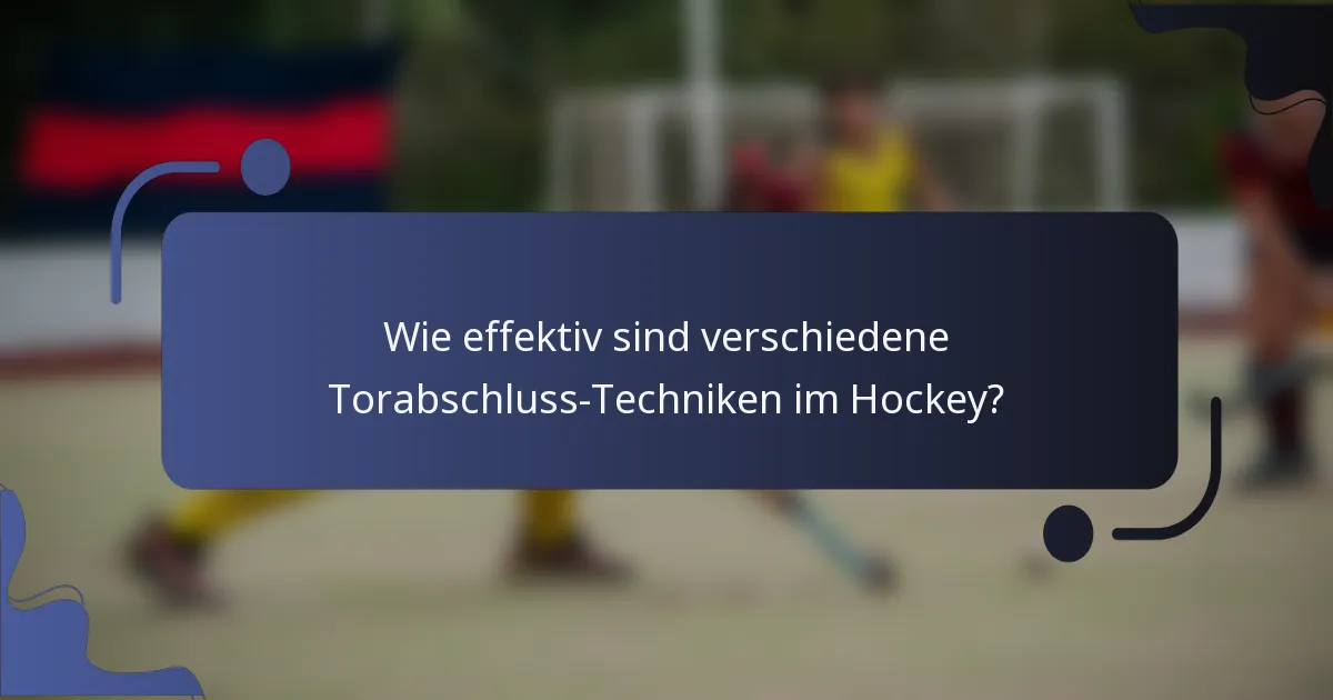 Wie effektiv sind verschiedene Torabschluss-Techniken im Hockey?