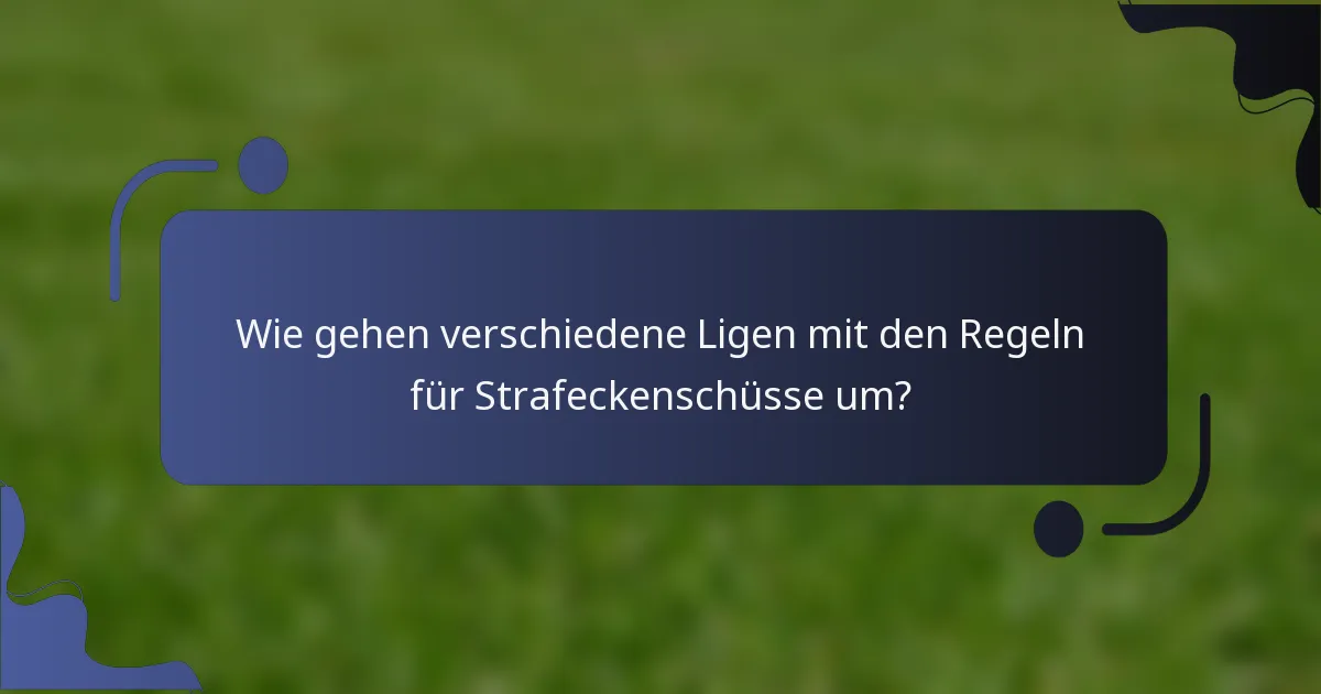 Wie gehen verschiedene Ligen mit den Regeln für Strafeckenschüsse um?