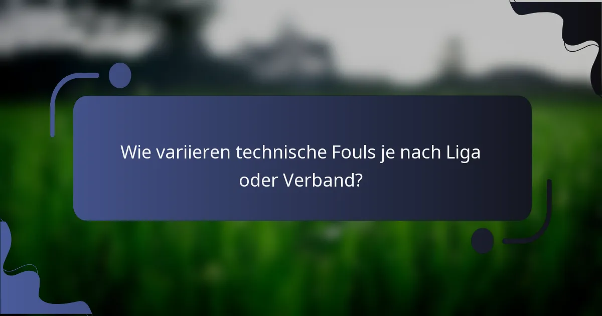 Wie variieren technische Fouls je nach Liga oder Verband?
