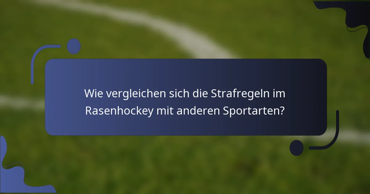 Wie vergleichen sich die Strafregeln im Rasenhockey mit anderen Sportarten?