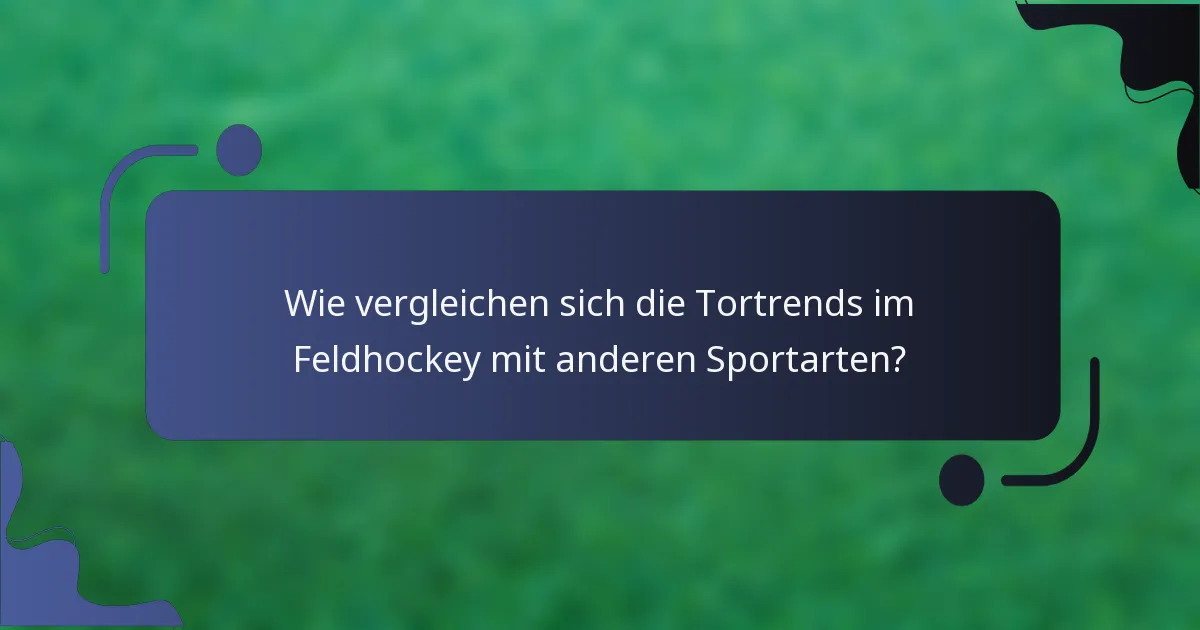 Wie vergleichen sich die Tortrends im Feldhockey mit anderen Sportarten?