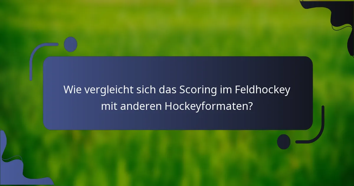 Wie vergleicht sich das Scoring im Feldhockey mit anderen Hockeyformaten?