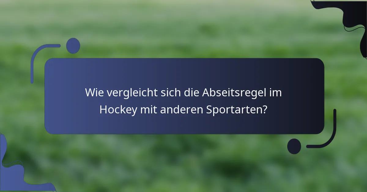 Wie vergleicht sich die Abseitsregel im Hockey mit anderen Sportarten?