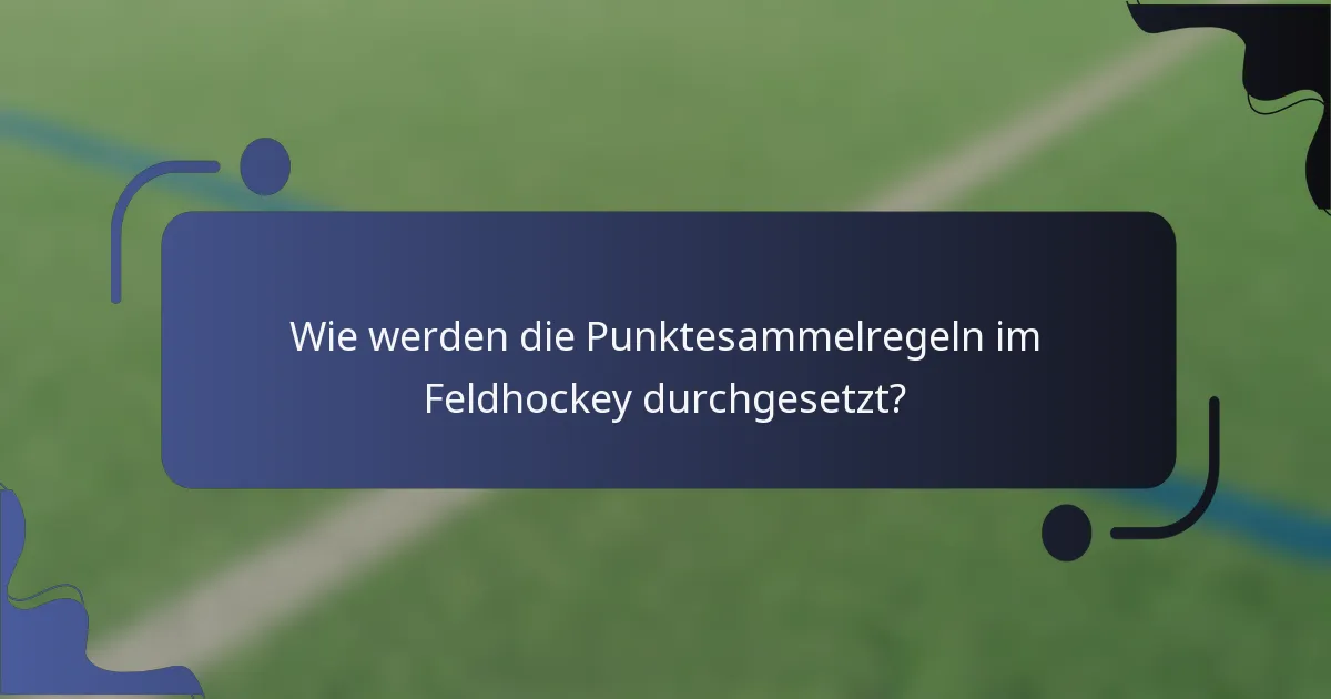 Wie werden die Punktesammelregeln im Feldhockey durchgesetzt?