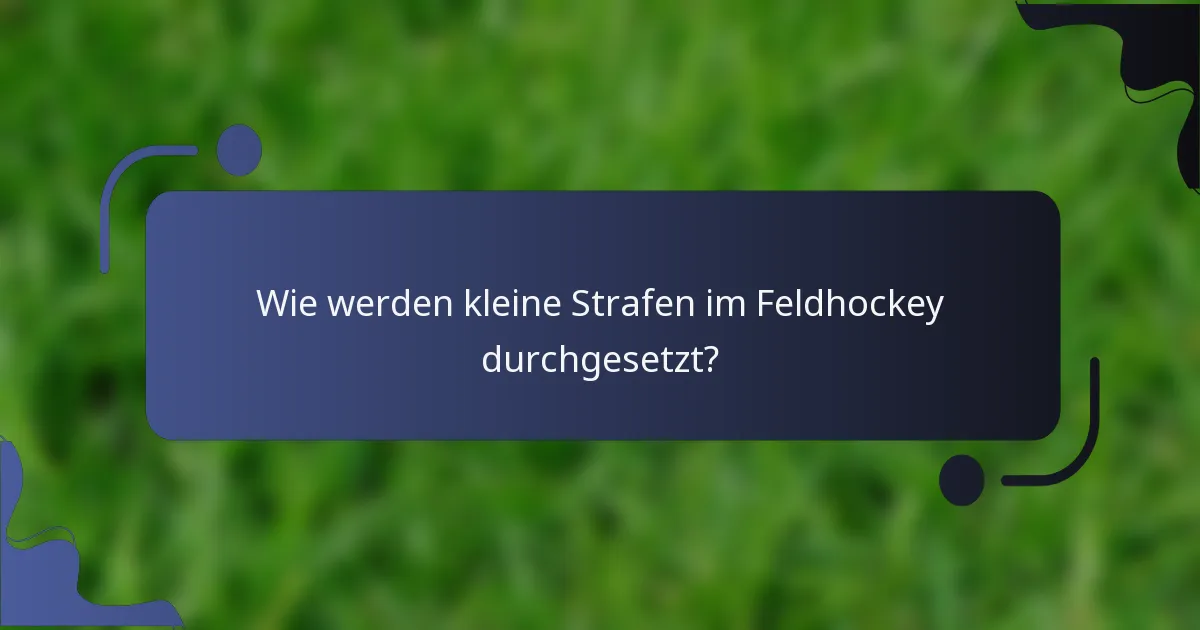 Wie werden kleine Strafen im Feldhockey durchgesetzt?