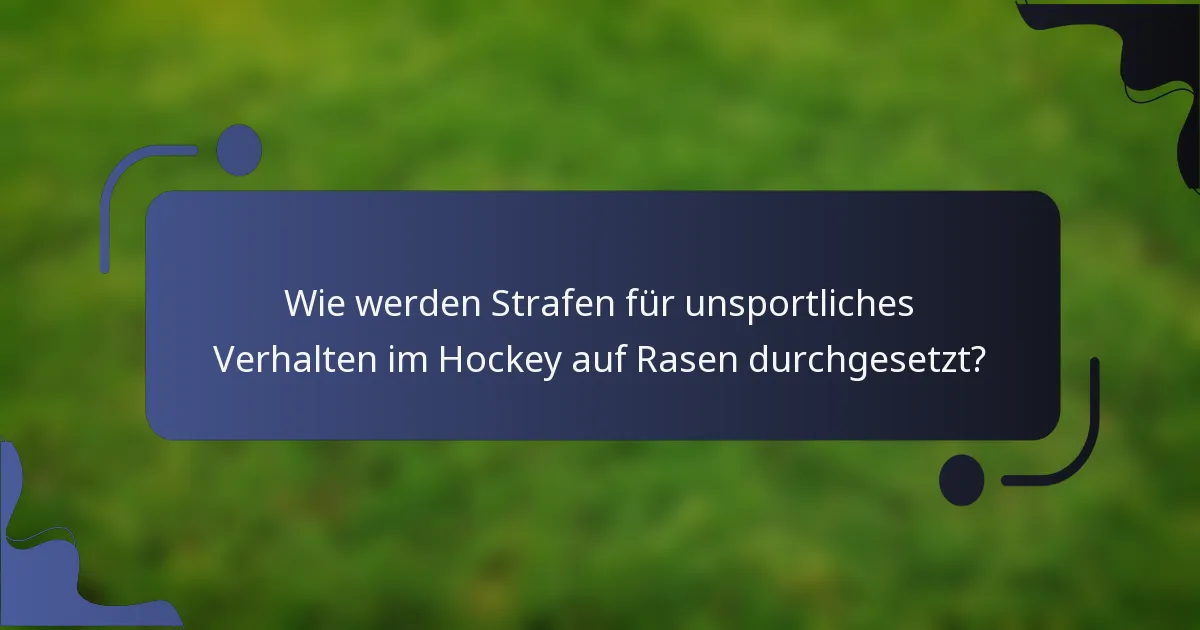Wie werden Strafen für unsportliches Verhalten im Hockey auf Rasen durchgesetzt?