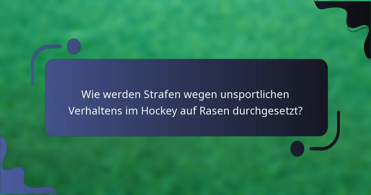 Wie werden Strafen wegen unsportlichen Verhaltens im Hockey auf Rasen durchgesetzt?