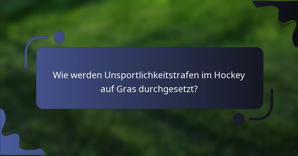 Wie werden Unsportlichkeitstrafen im Hockey auf Gras durchgesetzt?