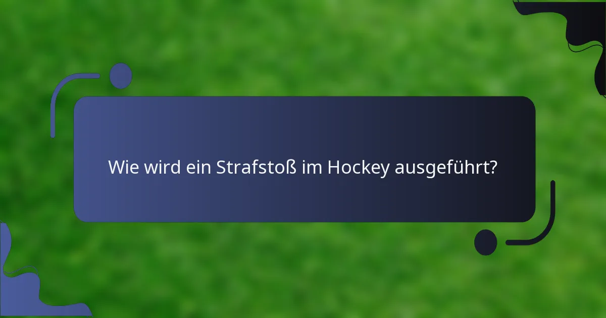 Wie wird ein Strafstoß im Hockey ausgeführt?