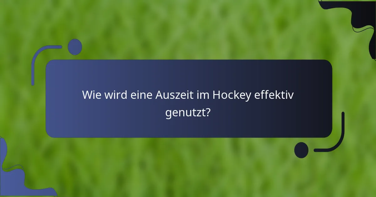 Wie wird eine Auszeit im Hockey effektiv genutzt?